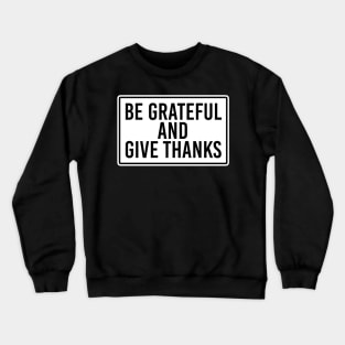 Be Grateful And Give Thanks Crewneck Sweatshirt